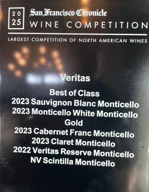 An award plaque with the words "2025 San Francisco Chronicle Wine Competition: Largest Competition of North American Wines, Veritas. Best of Class: 2023 Sauvignon Blanc Monticello, and 2023 Monticello White Monticello. Gold 2023 Cabernet Franc Monticello, 2023 Claret Monticello, 2022 Veritas Reserve Monticello, and NV Scintilla Monticello. 